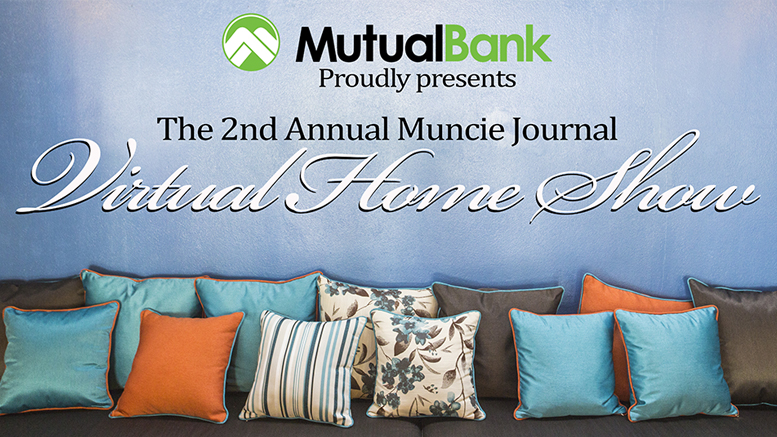 The 2nd Annual Muncie Journal Virtual Home Show is presented by: MutualBank